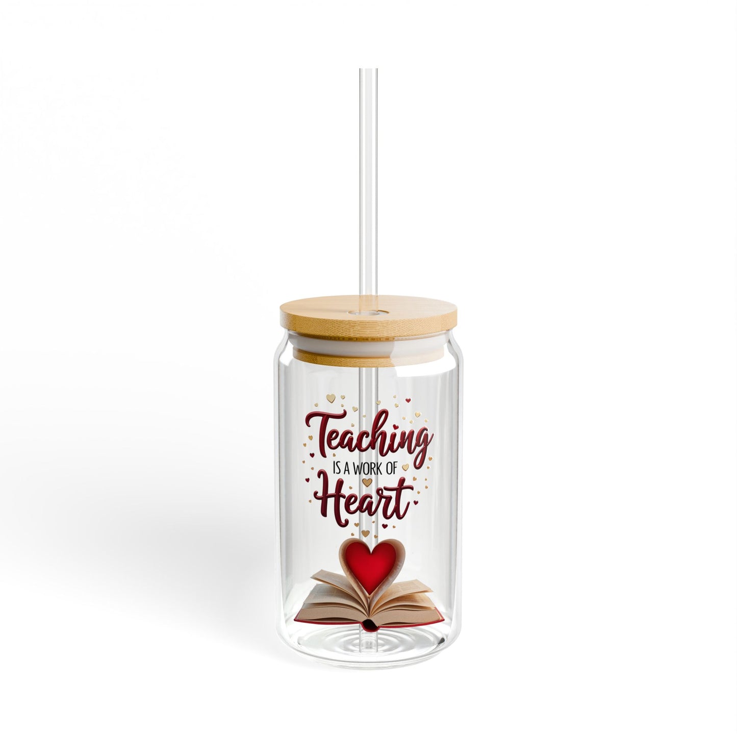 Teacher Sipper Glass, Teaching is a Work of Heart, Gift for Educators,Teacher Appreciation, End of Year Teacher, Cute Glass, 16oz Mug