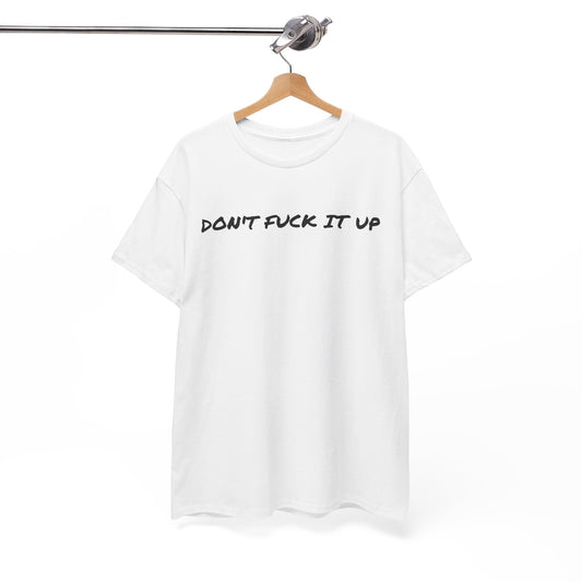 Don't F**k It Up Tee - Casual Streetwear, Funny Humor Shirt, Unisex Graphic T-Shirt, Gift for Friends, Party Outfit
