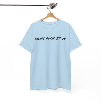 Don't F**k It Up Tee - Casual Streetwear, Funny Humor Shirt, Unisex Graphic T-Shirt, Gift for Friends, Party Outfit