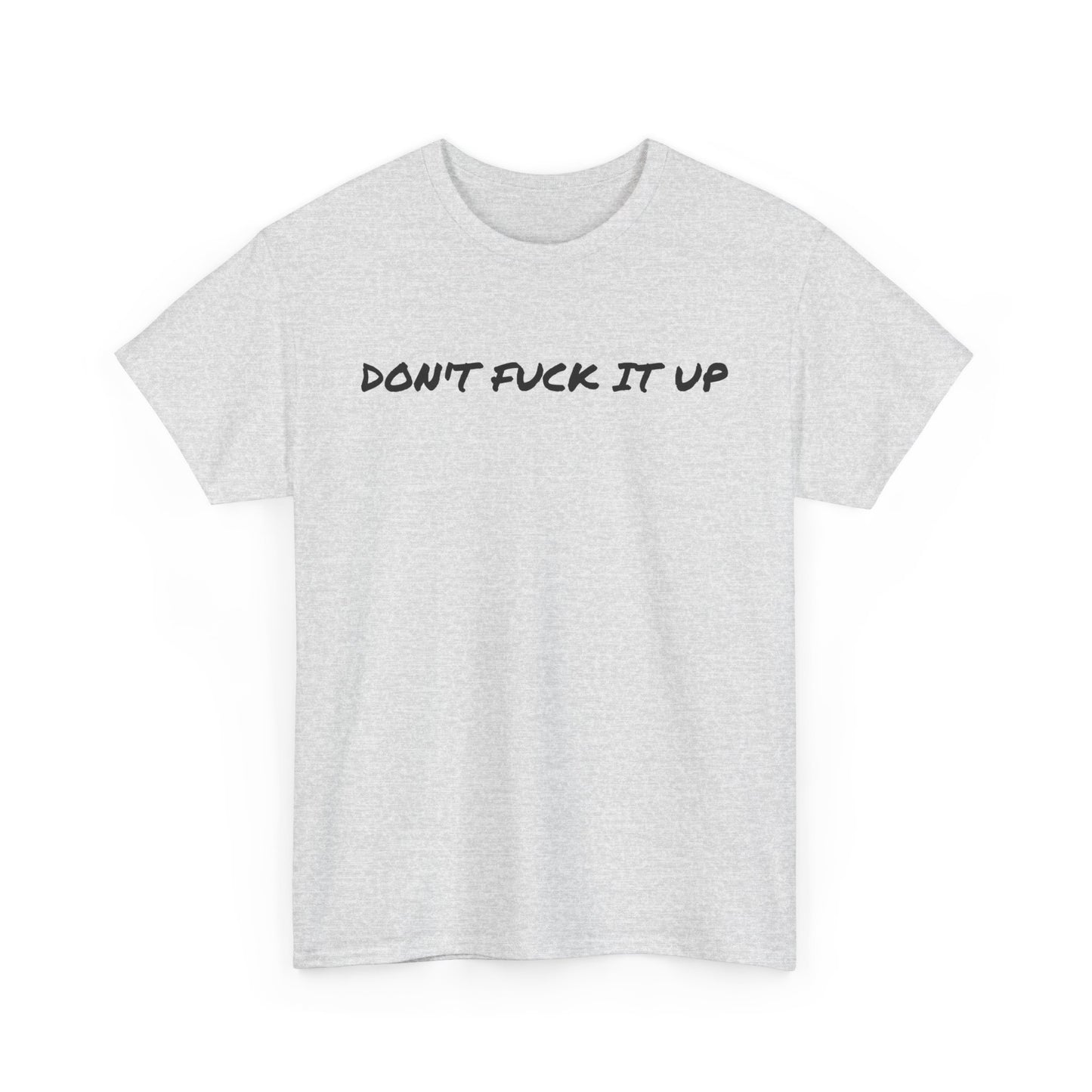 Don't F**k It Up Tee - Casual Streetwear, Funny Humor Shirt, Unisex Graphic T-Shirt, Gift for Friends, Party Outfit