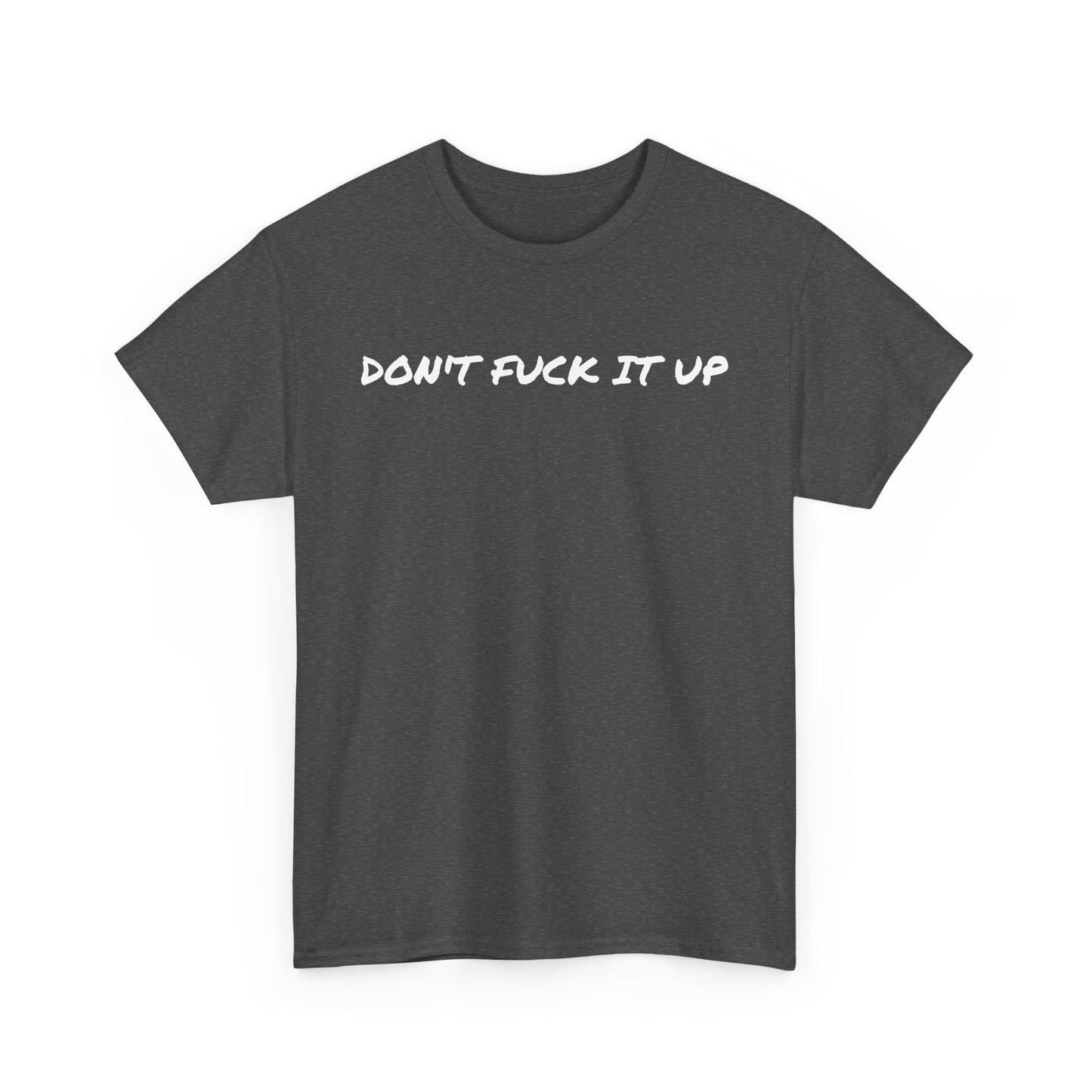 Don't F**k It Up Tee - Casual Streetwear, Funny Humor Shirt, Unisex Graphic T-Shirt, Gift for Friends, Party Outfit