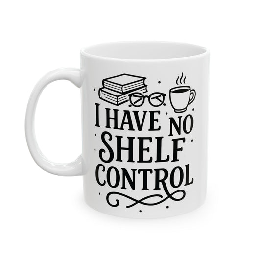 Funny Book Lover Ceramic Mug, Humor Coffee Tea Cup, Geek Gift, Home Office Decor, I have no shelf control Quote , Book Lover gift