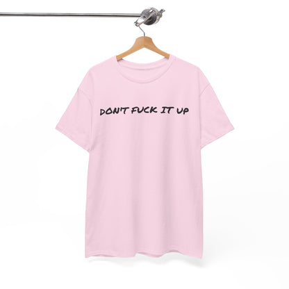 Don't F**k It Up Tee - Casual Streetwear, Funny Humor Shirt, Unisex Graphic T-Shirt, Gift for Friends, Party Outfit