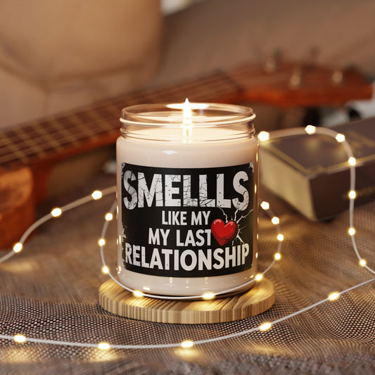 Humorous Scented Soy Candle - "Smells Like My Last Relationship" - 9oz
