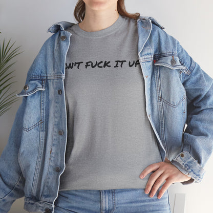 Don't F**k It Up Tee - Casual Streetwear, Funny Humor Shirt, Unisex Graphic T-Shirt, Gift for Friends, Party Outfit