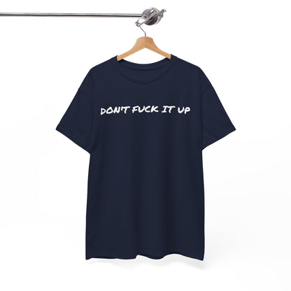 Don't F**k It Up Tee - Casual Streetwear, Funny Humor Shirt, Unisex Graphic T-Shirt, Gift for Friends, Party Outfit