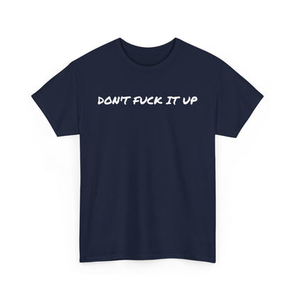Don't F**k It Up Tee - Casual Streetwear, Funny Humor Shirt, Unisex Graphic T-Shirt, Gift for Friends, Party Outfit