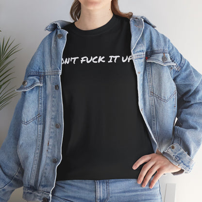 Don't F**k It Up Tee - Casual Streetwear, Funny Humor Shirt, Unisex Graphic T-Shirt, Gift for Friends, Party Outfit