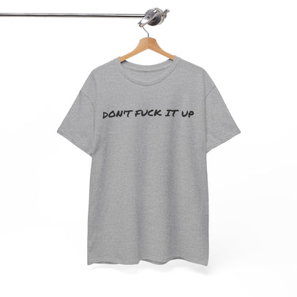 Don't F**k It Up Tee - Casual Streetwear, Funny Humor Shirt, Unisex Graphic T-Shirt, Gift for Friends, Party Outfit