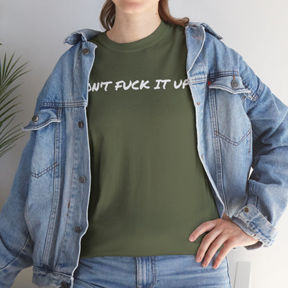 Don't F**k It Up Tee - Casual Streetwear, Funny Humor Shirt, Unisex Graphic T-Shirt, Gift for Friends, Party Outfit
