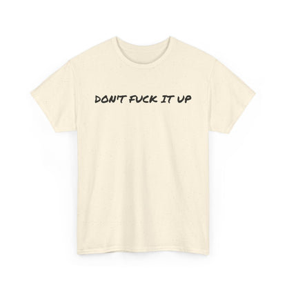 Don't F**k It Up Tee - Casual Streetwear, Funny Humor Shirt, Unisex Graphic T-Shirt, Gift for Friends, Party Outfit