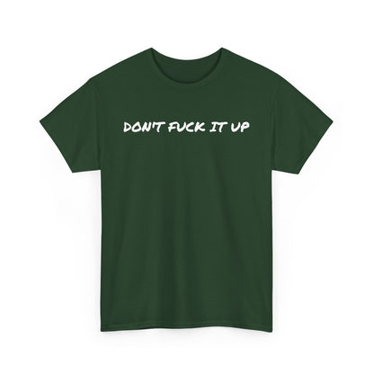 Don't F**k It Up Tee - Casual Streetwear, Funny Humor Shirt, Unisex Graphic T-Shirt, Gift for Friends, Party Outfit