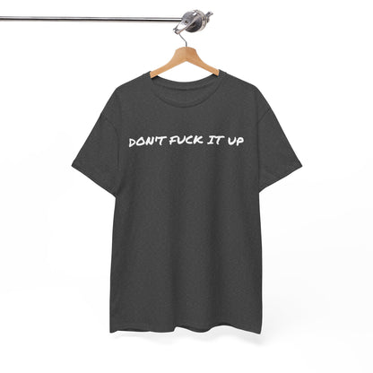 Don't F**k It Up Tee - Casual Streetwear, Funny Humor Shirt, Unisex Graphic T-Shirt, Gift for Friends, Party Outfit
