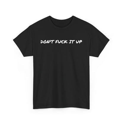 Don't F**k It Up Tee - Casual Streetwear, Funny Humor Shirt, Unisex Graphic T-Shirt, Gift for Friends, Party Outfit